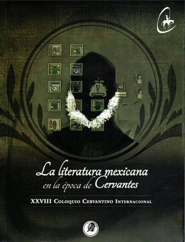 XXVIII COLOQUIO CERVANTINO INTERNACIONAL: LITERATURA MEXICANA EN LA ÉPOCA DE CERVANTES