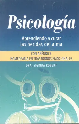 PSICOLOGÍA. APRENDIENDO A CURAR LAS HERIDAS DEL ALMA PSICOLOGÍA. APRENDIENDO A CURAR LAS HERIDAS DEL ALMA