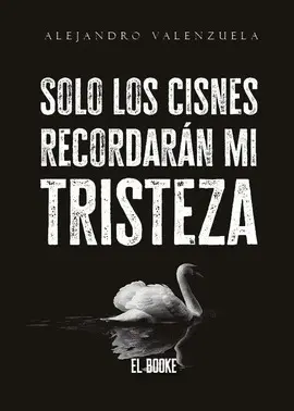 Solo los Cisnes Recordarán mi Tristeza