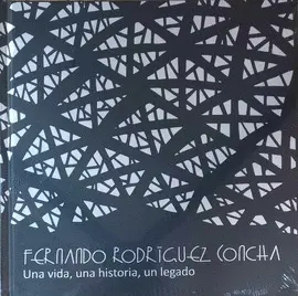 FERNANDO RODRÍGUEZ CONCHA. UNA VIDA, UNA HISTORIA, UN LEGADO FERNANDO RODRÍGUEZ CONCHA. UNA VIDA, UNA HISTORIA, UN LEGADO