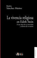 VIVENCIA RELIGIOSA EN EDITH STEIN: A CIEN AÑOS DE SU CONVERSIÓN Y OCHENTA DE SU MUERTE, LA
