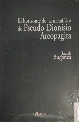 HORIZONTE DE LA METAFÍSICA DE PSEUDO DIONISIO AREOPAGITA HORIZONTE DE LA METAFÍSICA DE PSEUDO DIONISIO AREOPAGITA