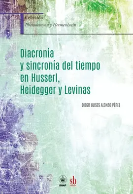 DIACRONÍA Y SINCRONÍA DEL TIEMPO EN HUSSERL, HEIDEGGER Y LEVINAS