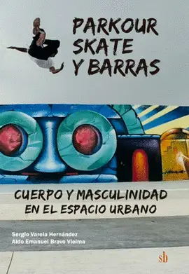 Parkour, Skate y Barras. Cuerpo y Masculinidad en el Espacio Urbano