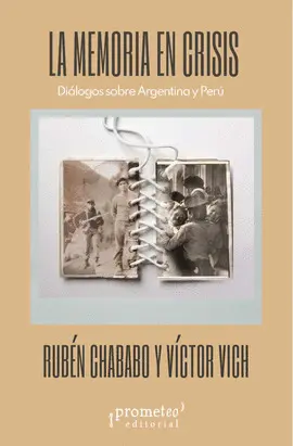 MEMORIA EN CRISIS, LA. DIÁLOGOS SOBRE ARGENTINA Y PERÚ