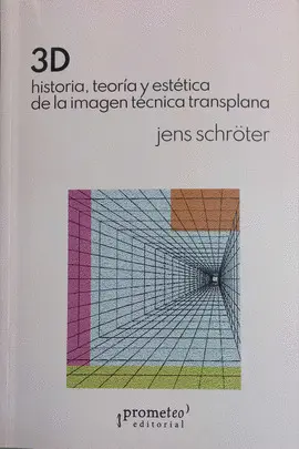 3D. HISTORIA, TEORÍA Y ESTÉTICA DE LA IMAGEN TÉCNICA TRANSPLANA