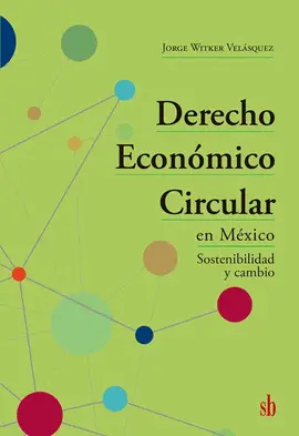 Derecho Económico Circular en México. Sostenibilidad y Cambio