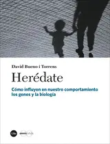 HERÉDATE. CÓMO INFLUYEN EN NUESTRO COMPORTAMIENTO LOS GENES Y LA BIOLOGÍA