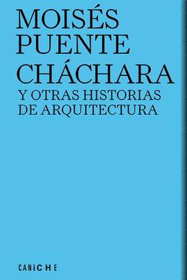 CHCHARA Y OTRAS HISTORIAS DE ARQUITECTURA