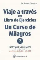 Viaje a Través del Libro de Ejercicios un Curso de Milagros, Vol. 7
