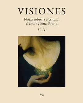 Visiones. Notas Sobre la Escritura, el Amor y Ezra Pound