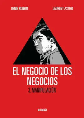 NEGOCIO DE LOS NEGOCIOS 3. MANIPULACIÓN, EL NEGOCIO DE LOS NEGOCIOS 3. MANIPULACIÓN, EL