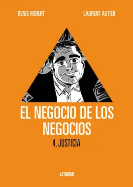 NEGOCIO DE LOS NEGOCIOS 4. JUSTICIA, EL NEGOCIO DE LOS NEGOCIOS 4. JUSTICIA, EL