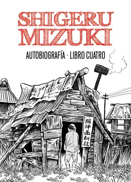 SHIGERU MIZUKI. AUTOBIOGRAFÍA. LIBRO CUATRO SHIGERU MIZUKI. AUTOBIOGRAFÍA. LIBRO CUATRO