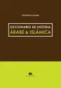 DICCIONARIO DE HISTORIA ÁRABE & ISLÁMICA DICCIONARIO DE HISTORIA ÁRABE & ISLÁMICA