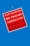 Raíces del Fracaso Americano, las