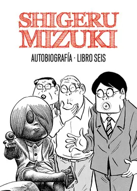 SHIGERU MIZUKI. AUTOBIOGRAFÍA. LIBRO CINCO SHIGERU MIZUKI. AUTOBIOGRAFÍA. LIBRO CINCO