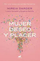 Mujer, Deseo y Placer: por una Nueva Sexualidad Femenina / Women: Their Desires And Pleasures