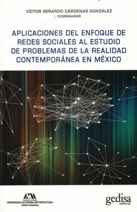 APLICACIONES DEL ENFOQUE DE REDES SOCIALES AL ESTUDIO DE PROBLEMAS DE LA REALIDAD CONTEMPORNEA EN MXICO
