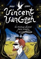 VINCENT VAN GOGH. LA TRISTEZA DURAR PARA SIEMPRE