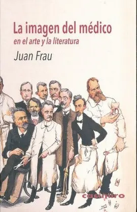 IMAGEN DEL MÉDICO EN EL ARTE Y LA LITERATURA, LA IMAGEN DEL MÉDICO EN EL ARTE Y LA LITERATURA, LA