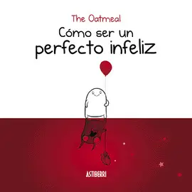 CÓMO SER UN PERFECTO INFELIZ CÓMO SER UN PERFECTO INFELIZ