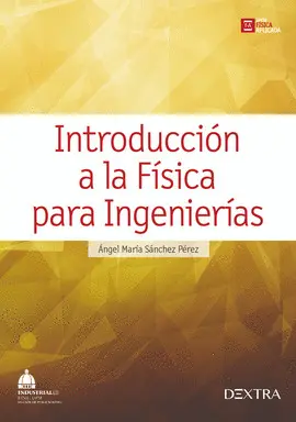 INTRODUCCIÓN A LA FÍSICA PARA INGENIERÍAS INTRODUCCIÓN A LA FÍSICA PARA INGENIERÍAS