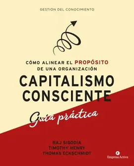 CAPITALISMO CONSCIENTE (GUÍA PRÁCTICA) CAPITALISMO CONSCIENTE (GUÍA PRÁCTICA)