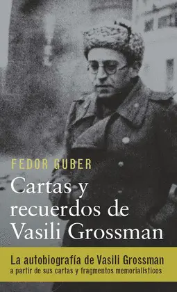 CARTAS Y RECUERDOS: UN LIBRO SOBRE VASILI GROSSMAN CARTAS Y RECUERDOS: UN LIBRO SOBRE VASILI GROSSMAN
