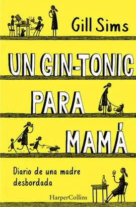 Un Gin-Tonic para Mamá. Diario de una Madre Desbordada