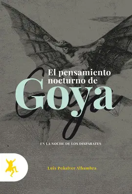 PENSAMIENTO NOCTURNO DE GOYA EN LA NOCHE DE LOS DISPARATES, EL