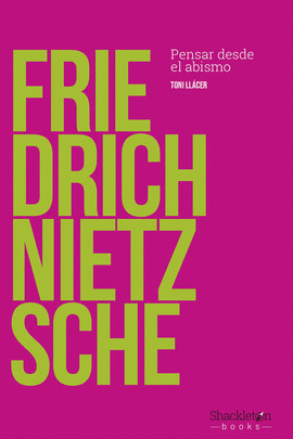FRIEDRICH NIETZSCHE. PENSAR DESDE EL ABISMO