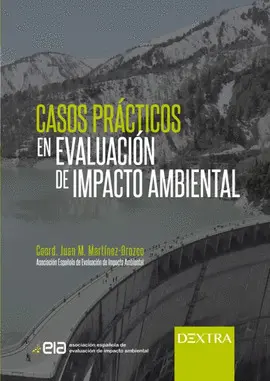 CASOS PRÁCTICOS EN EVALUACIÓN DE IMPACTO AMBIENTAL CASOS PRÁCTICOS EN EVALUACIÓN DE IMPACTO AMBIENTAL