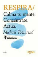 Respira. Calma tu Mente. Concéntrate. Actúa