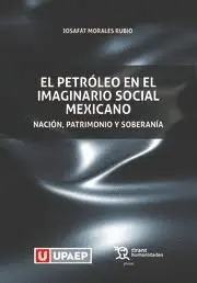PETRÓLEO EN EL IMAGINARIO SOCIAL MEXICANO, EL PETRÓLEO EN EL IMAGINARIO SOCIAL MEXICANO, EL
