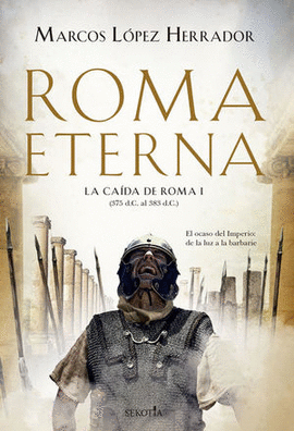 ROMA ETERNA. LA CAÍDA DE ROMA I (375 D.C AL 383 D.C.)
