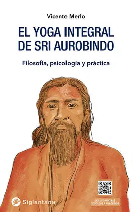 YOGA INTEGRAL DE SRI AUROBINDO, EL YOGA INTEGRAL DE SRI AUROBINDO, EL