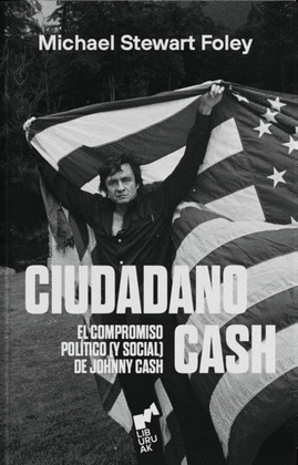 CIUDADANO CASH. EL COMPROMISO POLTICO (Y SOCIAL) DE JOHNNY CASH