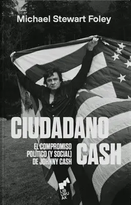 CIUDADANO CASH. EL COMPROMISO POLÍTICO (Y SOCIAL) DE JOHNNY CASH CIUDADANO CASH. EL COMPROMISO POLÍTICO (Y SOCIAL) DE JOHNNY CASH