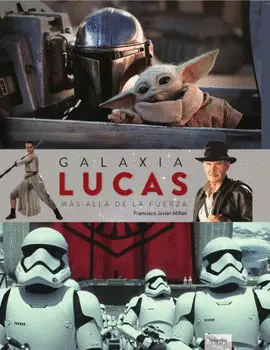 GALAXIA LUCAS. MÁS ALLÁ DE LA FUERZA