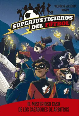 Superjusticieros del Fútbol 2. El Misterioso Caso de los Cazadores de Árbitros