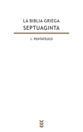 BIBLIA GRIEGA SEPTUAGINTA I. PENTATEUCO, LA BIBLIA GRIEGA SEPTUAGINTA I. PENTATEUCO, LA