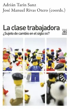 CLASE TRABAJADORA. ¿SUJETO DE CAMBIO EN EL SIGLO XXI?, LA