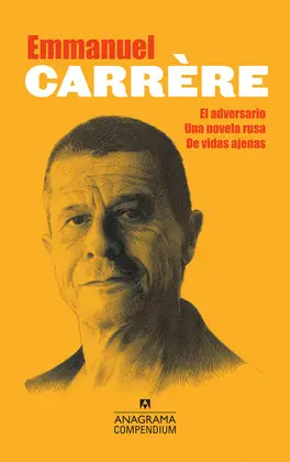 Emmanuel Carrère. El Adversario, una Novela Rusa, de Vidas Ajenas