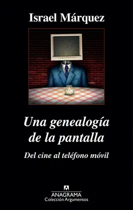 Una Genealogía de la Pantalla: del Cine Al Teléfono Móvil