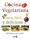 Cocina Vegetariana. Sana, Fácil y Deliciosa