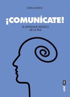 COMUNCATE! EL LENGUAJE MGICO DE LA PNL