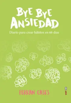 BYE BYE ANSIEDAD. DIARIO PARA CREAR HÁBITOS EN 66 DÍAS