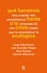 Qué Hacemos Frente a la Crisis Ecológica