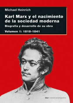KARL MARX Y EL NACIMIENTO DE LA SOCIEDAD MODERNA VOL. I: 1818-1841